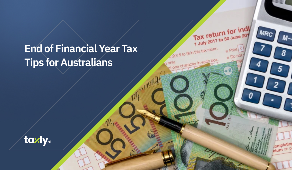 End of Financial Year Tax Tips for Australians​​